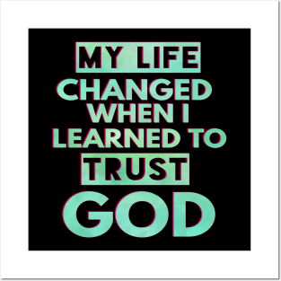 My Life Changed When I Learned To Trust God T-Shirt Gift Posters and Art